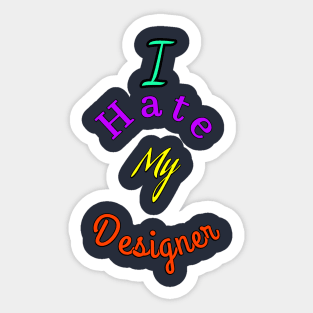 Ihate my designer Sticker